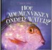 Hoe ademen vissen onder water? - Melissa Stewart (ISBN 9789055662692)