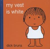 My Vest is White - Dick Bruna (ISBN 9781849760751)
