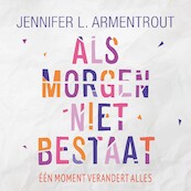 Als morgen niet bestaat - Jennifer L. Armentrout (ISBN 9789020535464)