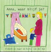 Anna, waar blijf je ? - Elsbeth de Jager (ISBN 9789491886072)