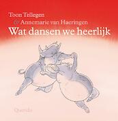 Wat dansen we heerlijk - Toon Tellegen (ISBN 9789045110882)