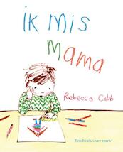 Ik mis mama - Rebecca Cobb (ISBN 9789462020580)