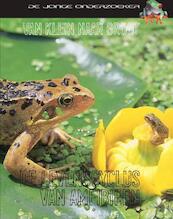 van klein tot groot de levenscyclus van amfibieen - Richard Spilsbury, Louise Spilsbury (ISBN 9789055660476)