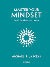 Master your mindset - Michael Pilarczyk (ISBN 9789079679560)
