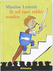 Ik wil later ridder worden - Martine Letterie (ISBN 9789027672483)