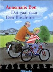 Dat gaat naar Den Bosch toe - Annemarie Bon (ISBN 9789027673046)