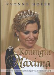 Koningin Maxima - Yvonne Hoebe (ISBN 9789045207520)