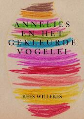 Annelies en het gekleurde vogelei - Kees Willekes (ISBN 9789402120134)