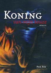 Koning van mijn keuze - Paul Bos (ISBN 9789081725033)