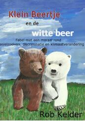 Klein Beertje en de witte beer - Rob Kelder (ISBN 9789463184755)