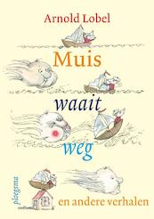 Muis waait weg en andere verhalen - Arnold Lobel (ISBN 9789021669649)