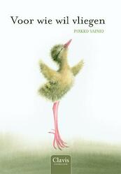 Voor wie wil vliegen - Pirkko Vainio (ISBN 9789044808797)