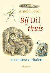 Bij uil thuis en andere verhalen - Arnold Lobel (ISBN 9789021673233)