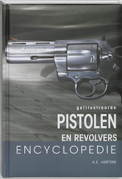 Geillustreerde pistolen en revolvers encyclopedie - A.E. Hartink (ISBN 9789036610704)