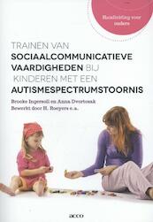 Trainen van sociaalcommunicatieve vaardigheden aan kinderen met een autismespectrumstoornis Handleiding voor ouders - Brooke Ingersoll, Anna Dvortcsak (ISBN 9789033489624)