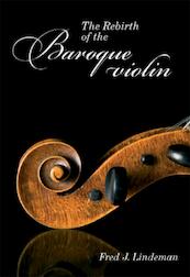 The Rebirth of the Baroque violin - F.J. Lindeman, Fred J. Lindeman (ISBN 9789051797428)