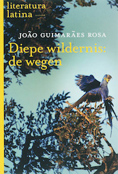 Diepe wildernis: de wegen - J. Guimaraes Rosa (ISBN 9789029078986)