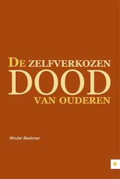 De zelfverkozen dood van ouderen - Wouter Beekman (ISBN 9789400821422)