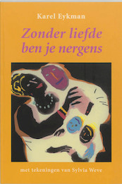Zonder liefde ben je nergens - K. Eykman (ISBN 9789061696797)