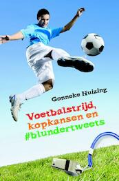 Voetbalstrijd, kopkansen en blundertweet - Gonneke Huizing (ISBN 9789025112370)