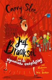 Juf Braaksel en de gigantische ontploffing - Carry Slee (ISBN 9789048868629)
