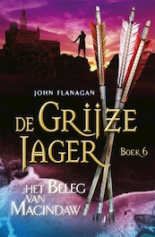 De Grijze Jager 6 - Het beleg van Macindaw - John Flanagan (ISBN 9789025744960)