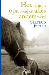 Hoe ik mijn opa vond en alles anders werd - Gertrud Jetten (ISBN 9789020624755)