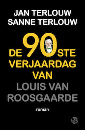 De 90ste verjaardag van Louis van Roosgaarde - Jan Terlouw, Sanne Terlouw (ISBN 9789462971264)