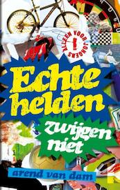 Echte helden zwijgen niet - Arend van Dam (ISBN 9789000328970)