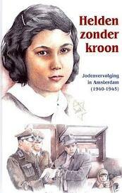 Helden zonder kroon - R. Hoogerwerf-Holleman (ISBN 9789461150202)