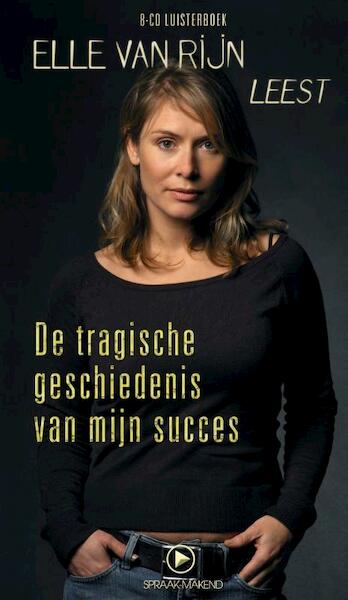 De tragische geschiedenis van mijn succes - Elle van Rijn (ISBN 9789087540227)