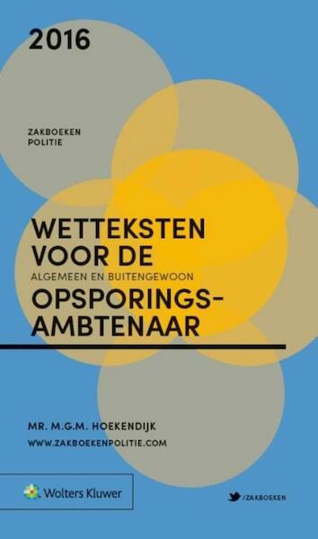 Zakboek wetteksten voor de alg en buitengewoon opsporingsambtenaar 2016 - M.G.M. Hoekendijk (ISBN 9789013132700)
