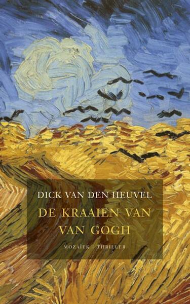 De Kraaien van Van Gogh - Dick van den Heuvel (ISBN 9789023992356)