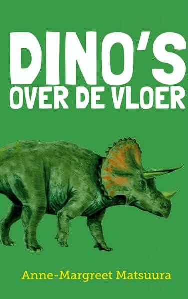 Dino's over de vloer - Anne-Margreet Matsuura (ISBN 9789402100303)