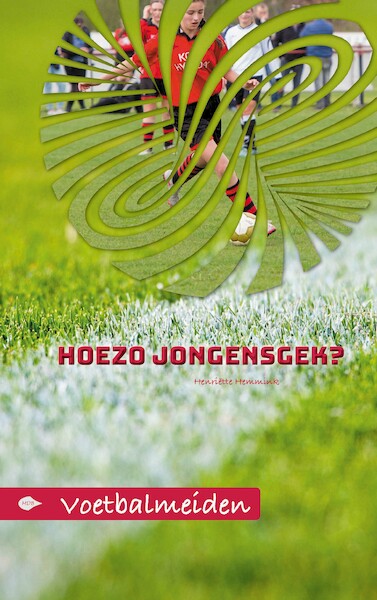 Voetbalmeiden - Hoezo jongensgek? - Henriëtte Hemmink (ISBN 9789083014715)