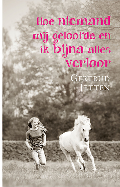 Hoe niemand mij geloofde en ik bijna alles verloor - Gertrud Jetten (ISBN 9789020633733)
