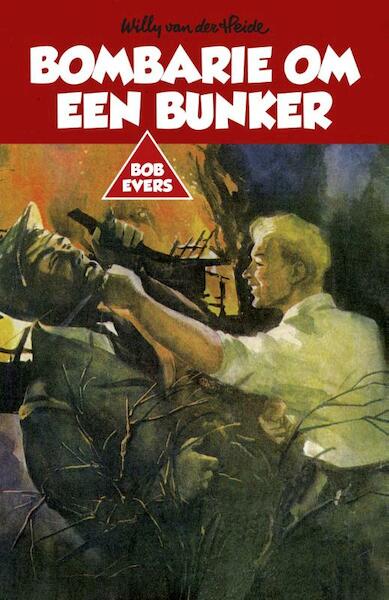 Bombarie om een bunker - Willy van der Heide (ISBN 9789049927639)
