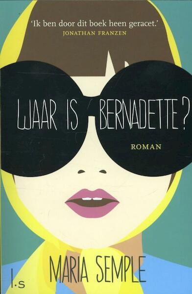 Waar is Bernadette ? - Maria Semple (ISBN 9789021806181)
