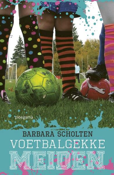 Voetbalgekke meiden - Barbara Scholten (ISBN 9789021677729)