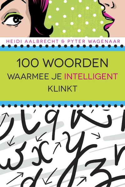 100 woorden waarmee je intelligent klinkt - Heidi Aalbrecht, Pyter Wagenaar (ISBN 9789045314952)
