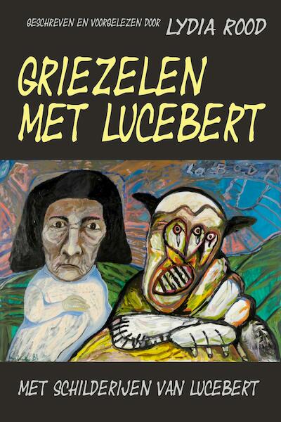 Griezelen met Lucebert - Lydia Rood (ISBN 9789491833359)