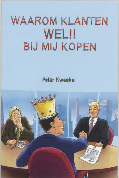 Waarom klanten wel !! bij mij kopen - P. Kweekel (ISBN 9789066657229)