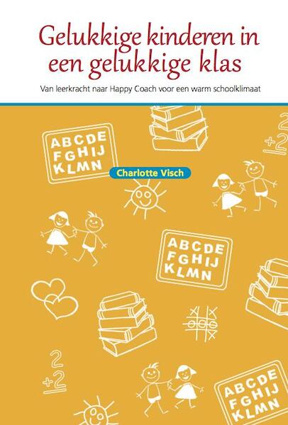 Gelukkige kinderen in een gelukkige klas - Charlotte Visch (ISBN 9789079603244)