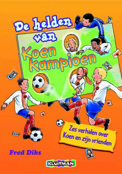 De helden van Koen Kampioen - Fred Diks (ISBN 9789020648607)