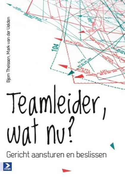 Teamleider, wat nu? - Bjorn Theissen, Mark van der Velden (ISBN 9789012583497)