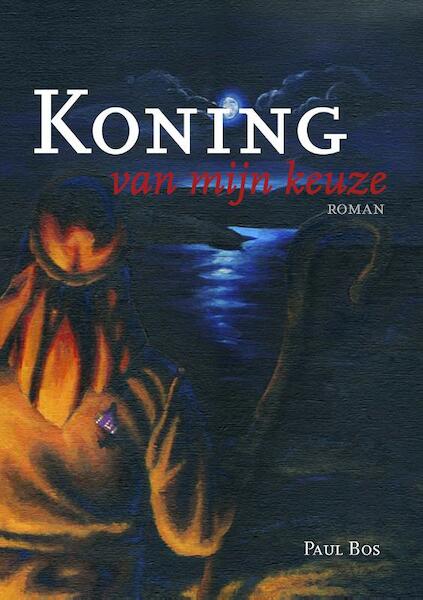 Koning van mijn keuze - Paul Bos (ISBN 9789081725033)