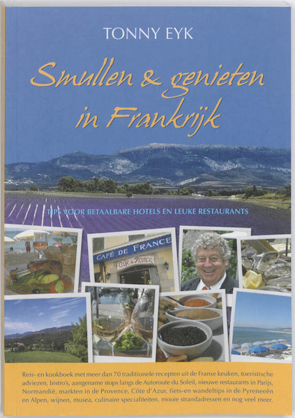 Smullen & genieten in Frankrijk - Tonny Eyk (ISBN 9789077338049)
