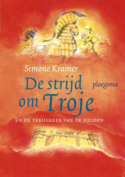 De strijd om Troje - Simone Kramer (ISBN 9789021671451)