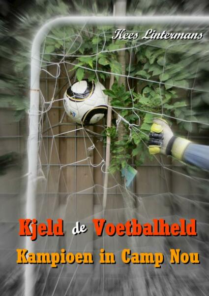 Kjeld de voetbalheld - Kees Lintermans (ISBN 9789461934413)