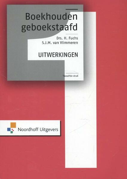 Boekhouden geboekstaafd 1 uitwerkingen - H. Fuchs, S.J.M. van Vlimmeren (ISBN 9789001820718)